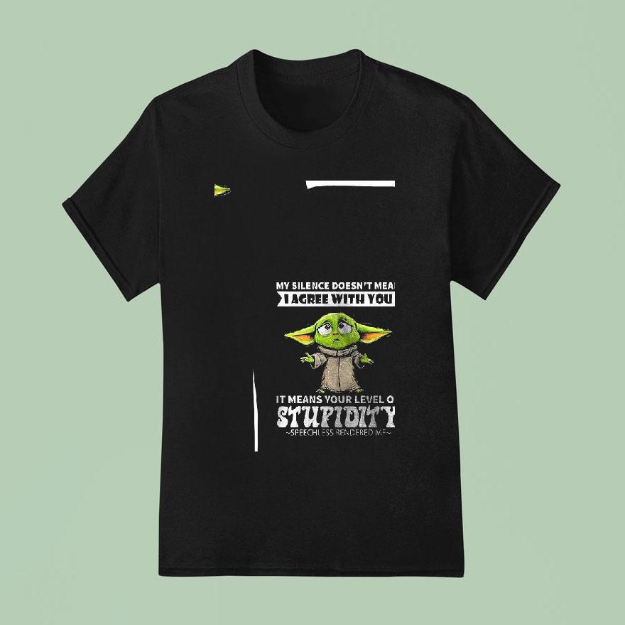 Baby Yoda My Silence Doesn T Mean I Agree With You T Shirt
