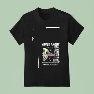 Baby Yoda Never Argue With A Short Girl Who Has An A In Her Name Funny T Shirt