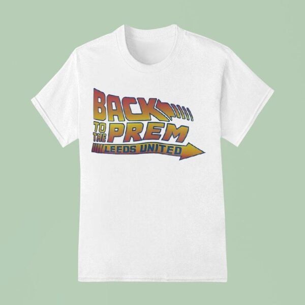 Back To The Prem Leeds United Style Back To Future T Shirt
