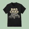 Bad Chad Car T Shirt