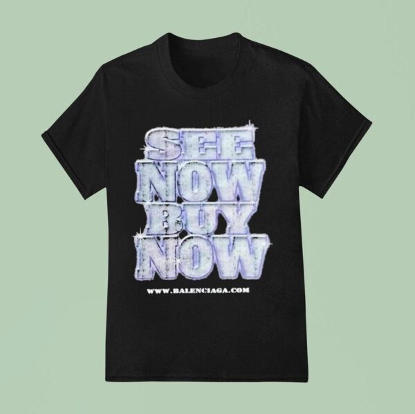 Balenciaga See Now Buy Now T Shirt