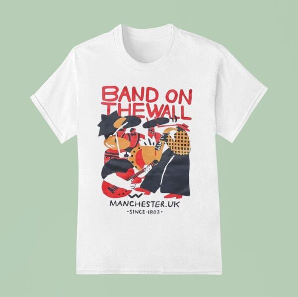 Band On The Wall Manchester Uk Since T Shirt