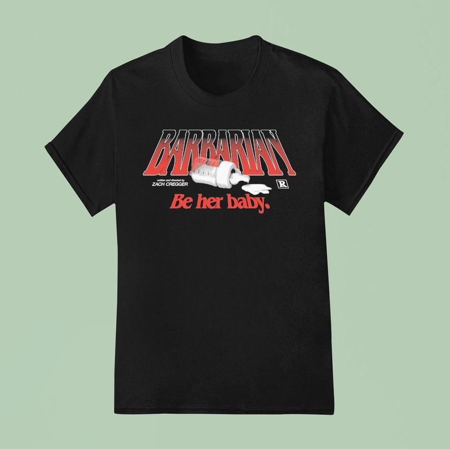 Barbarian Be Her Baby Zach Cregger T Shirt