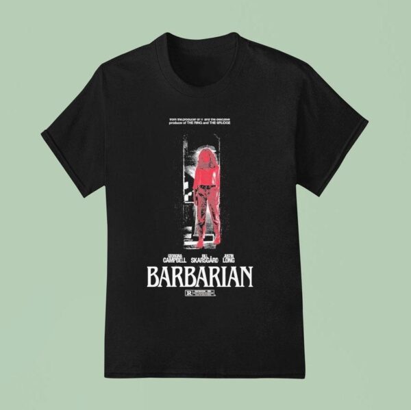 Barbarian Stay Forever Teaser From The Producer Of It And The Executive Producer Of The Ring And The Grudge Georgina Bill Skarsgard Justin Long T Shirt