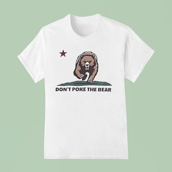 Bear Don T Poke The Bear California T Shirt