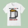Beer We Re Gonna Ball You Sidelines Ball State T Shirt