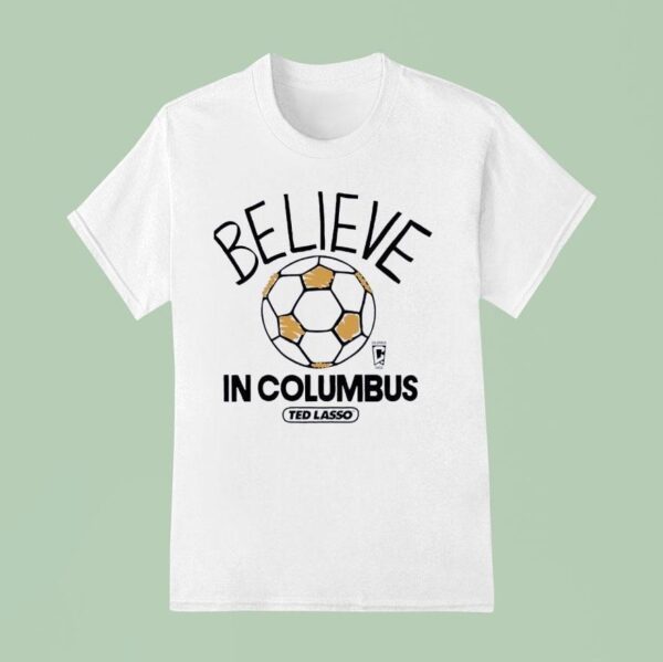 Believe In Columbus Crew Ted Lasso T Shirt