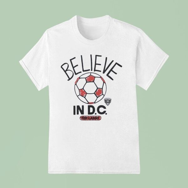 Believe In Dc United X Ted Lasso T Shirt