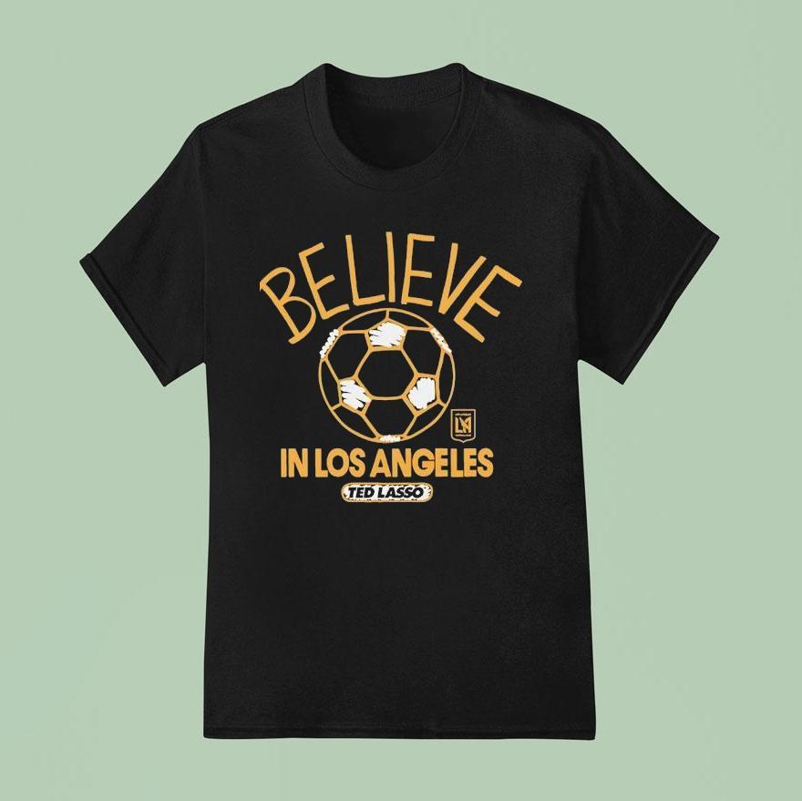  Believe In Los Angeles Fc X Ted Lasso T Shirt