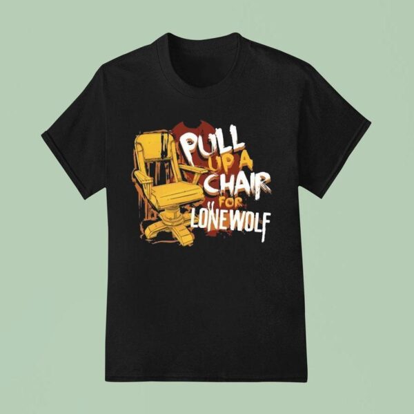 Bendy Pull Up A Chair For Lone Wolf Chair T Shirt