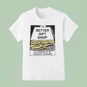 Better Gift Shop Very Heavy Stuff Dundas St W Toronto Ontario T Shirt