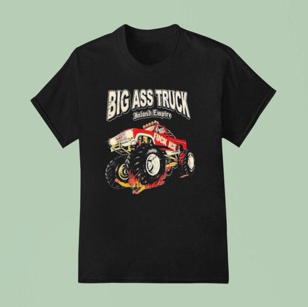Big Ass Truck Inland Empire Fck Ice T Shirt