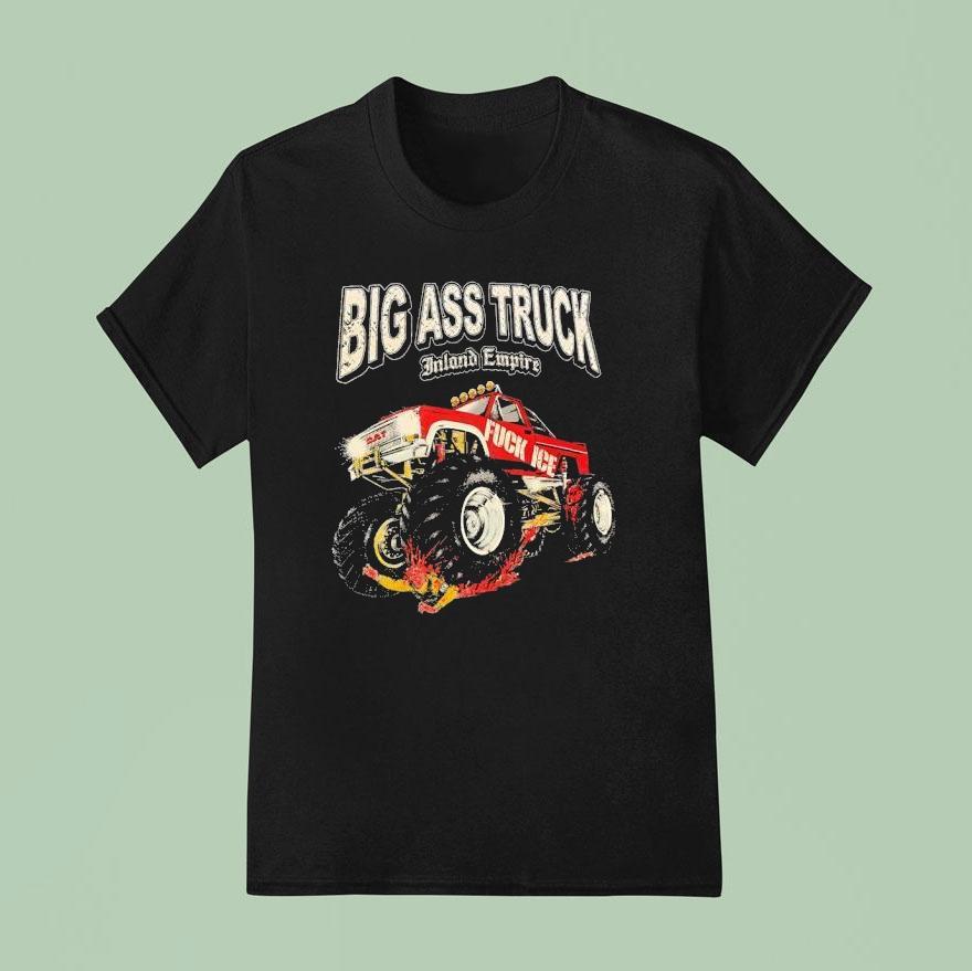 Big Ass Truck Inland Empire Fck Ice T Shirt