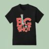 Big Sho T Shirt