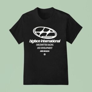 Bigface International Smilematter Racing And Development Season Motorsport Wake Up And Dream Big Racing Division Team T Shirt