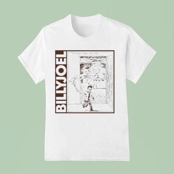 Billy Joel We Didn T Start The Fire T Shirt