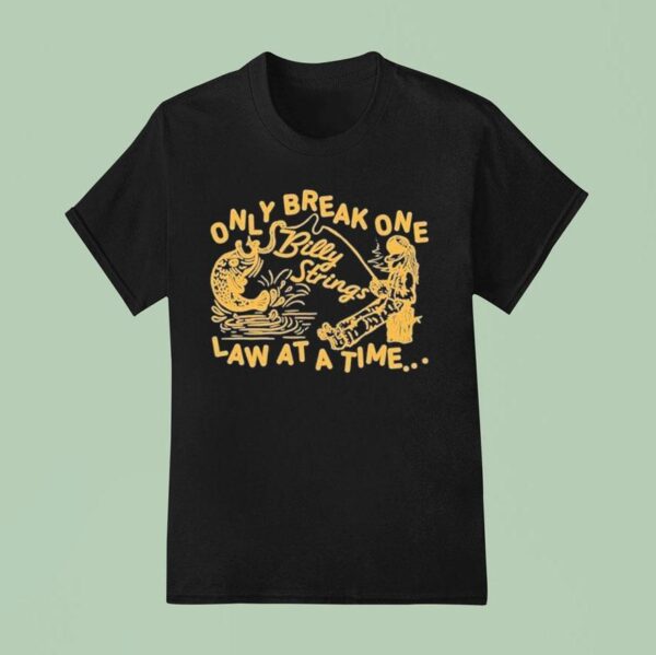 Billy Strings Only Break One Law At A Time T Shirt