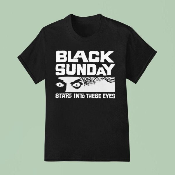 Black Sunday Stare Into These Eyes T Shirt