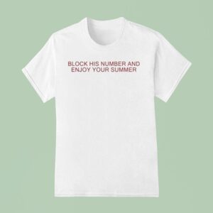 Block His Number And Enjoy Your Summer T Shirt