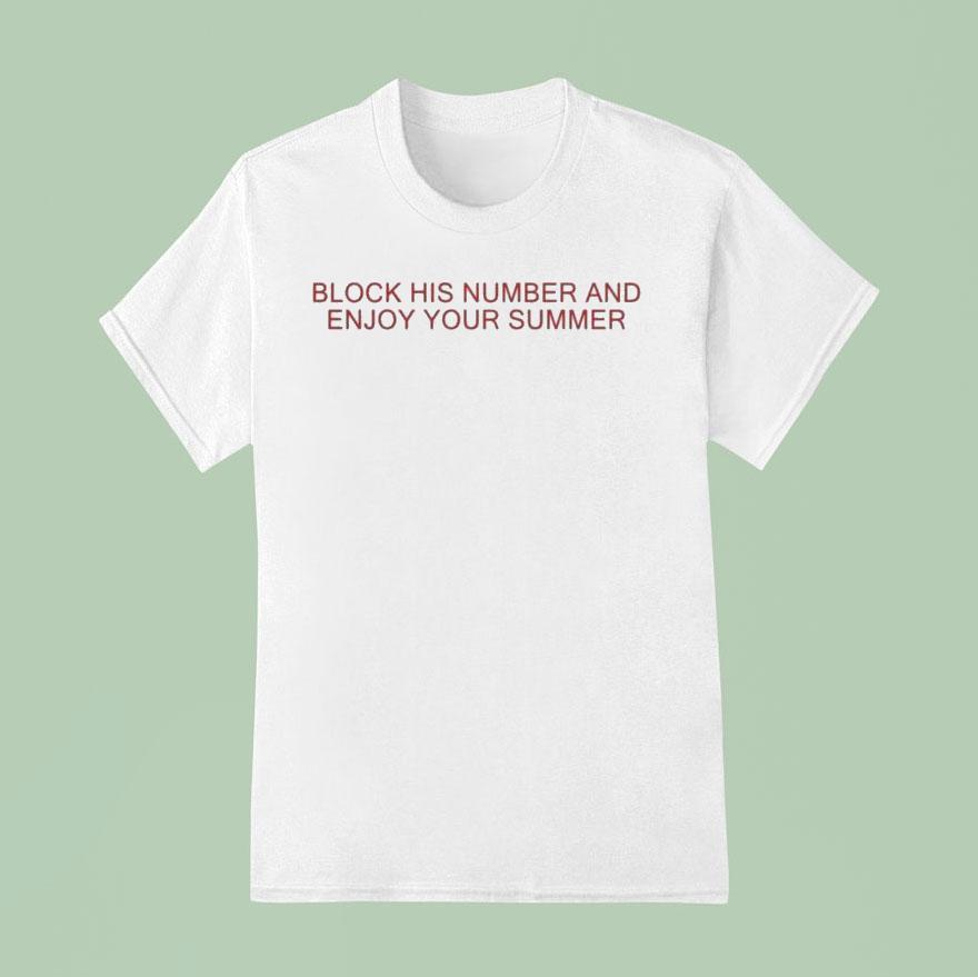 Block His Number And Enjoy Your Summer T Shirt