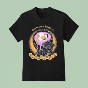Blondshell This Is Your Brain On Egg T Shirt