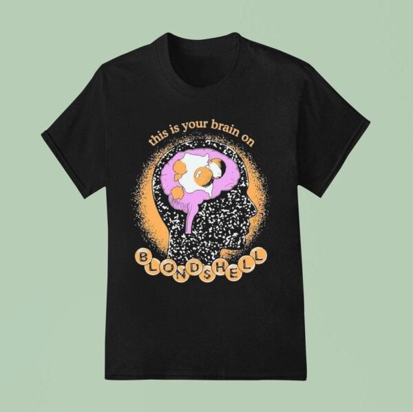 Blondshell This Is Your Brain On Egg T Shirt