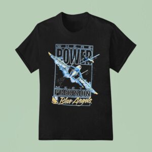 Blue Angels Where Power Meets Precision Navala Viation T Shirt