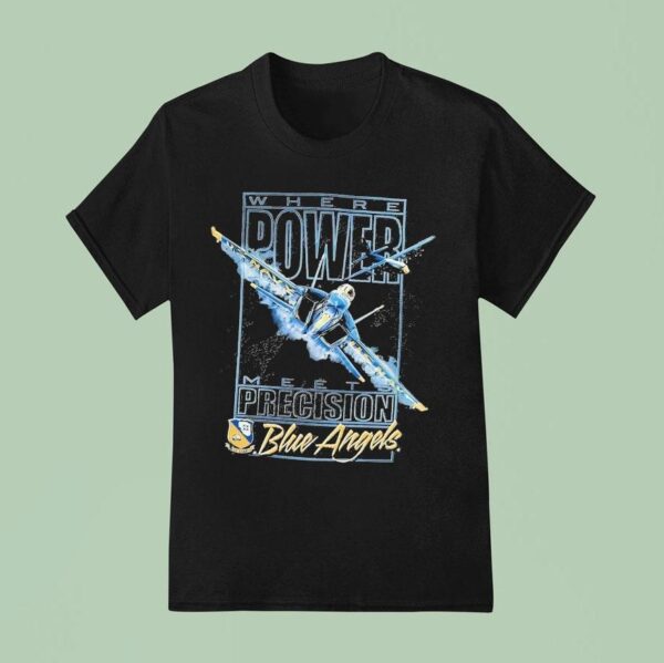 Blue Angels Where Power Meets Precision Navala Viation T Shirt