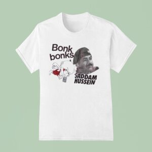 Bonk Bonks X Saddam Hussein T Shirt