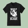 Boo I Thought You Said Blegh T Shirt