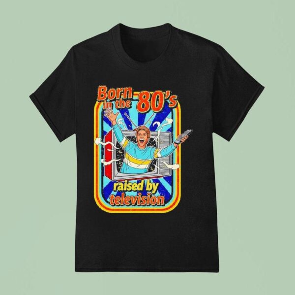 Born In The S Raised By Tv Vintage T Shirt
