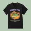 Born To Fish Forced To Sell My Labor In Exchange For A Fraction Of The Value I Produce So I Can Afford To Fish On The Weekend Sometimes Flames T Shirt