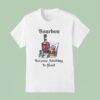 Bourbon Because Adulting Is Hard T Shirt
