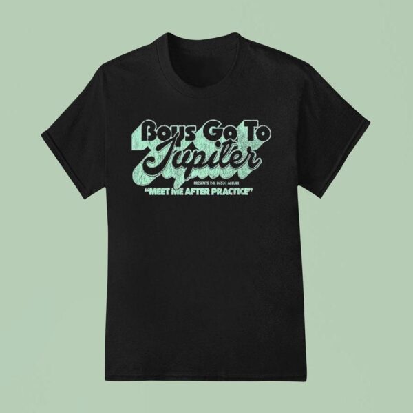 Boys Go To Jupiter Meet After Practice T Shirt