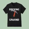 Brick Science Bricking Ground T Shirt
