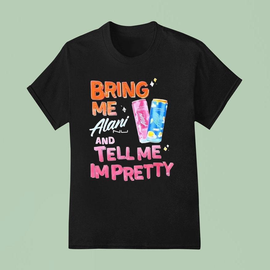 Bring Me Alani Nu And Tell Me I M Pretty T Shirt