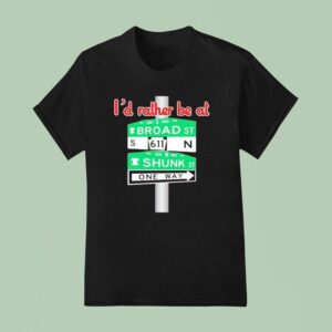 Broad And Shunk I D Rather Be At One Way Philadelphia Phillies T Shirt