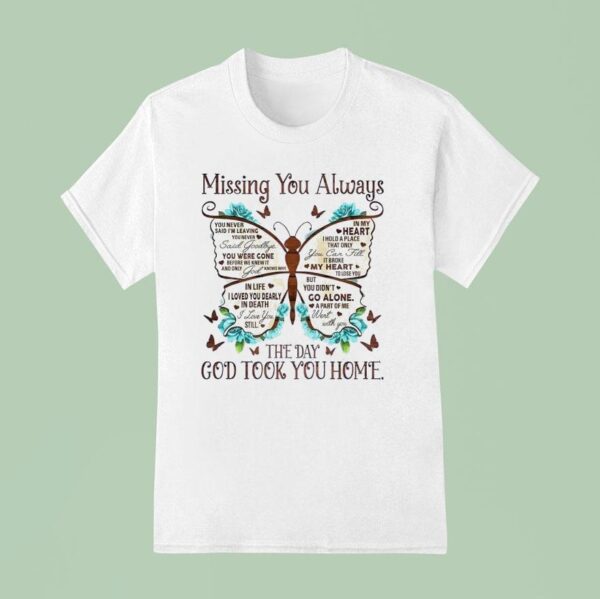 Butterfly Missing You Always The Day God Took You Home T Shirt