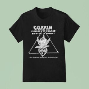 C O F F I N Children Of Finland Fighting In Norway When The City Burns Up You Get Out But Australia Stops Weed Strength Beauty T Shirt