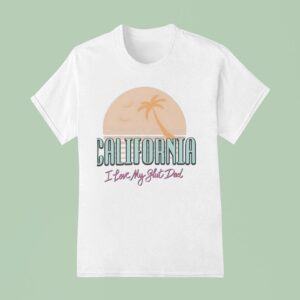 California I Love My Sht Dad Vintage T Shirt