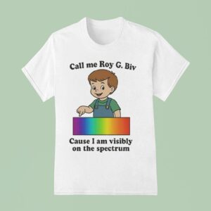 Call My Roy G Biv Cause I Am Visibly On The Spectrum T Shirt