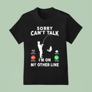 Calling Sorry Can T Talk I M On My Other Line T Shirt