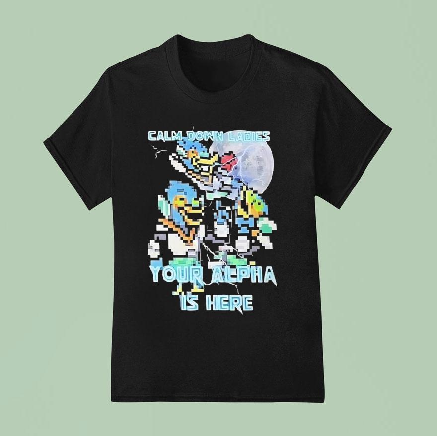 Calm Down Ladies Your Alpha Is Here Pixel T Shirt