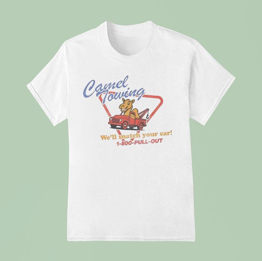 Camel Towing We Ll Snatch Your Car Pull Ou T Shirt