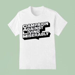 Campaign Against Living Miserably T Shirt