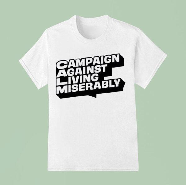 Campaign Against Living Miserably T Shirt