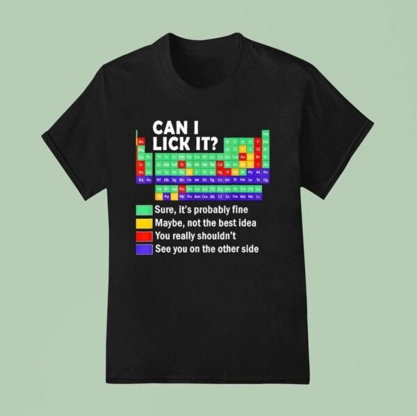 Can I Lick It Periodic Table Of Elements Science T Shirt