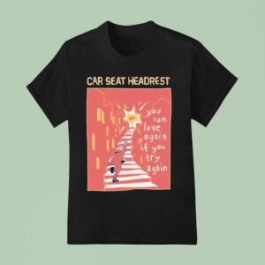 Car Seat Headrest You Can Love Again If You Try Again T Shirt