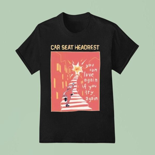 Car Seat Headrest You Can Love Again If You Try Again T Shirt