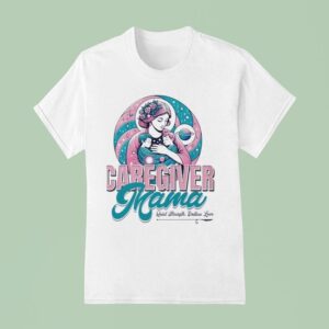 Caregiver Mama Quiet Strength Endless Love T Shirt